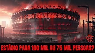 É exagero pensar em 100 mil lugares no sonhado estádio do Flamengo Ou 75 mil torcedores bastariam [upl. by Edholm]