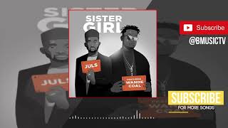 Juls  Sister Girl Ft Wande Coal OFFICIAL AUDIO 2018 [upl. by Kendal]