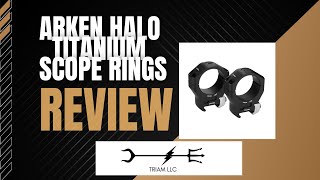 Arken Optics Halo Titanium Rifle Scope Rings Review [upl. by Srevart]