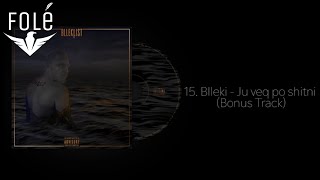 15 Blleki  Ju veq po shitni Bonus Track [upl. by Lance]