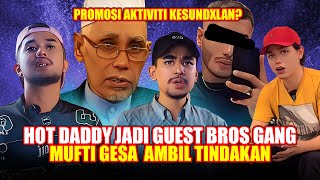 PODCAST HOT DADDY  MUFTI GESA AMBIL TINDAKAN PADA BROS GANG [upl. by Dempstor]