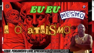 TEMA EU EU MESMO E O ATEISMO [upl. by Irek]