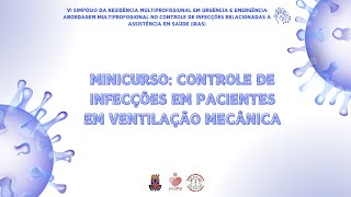 MINICURSO 4 Controle de Infecções em Pacientes em Ventilação Mecânica [upl. by Ocana]