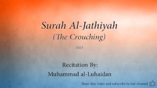 Surah Al Jathiyah The Crouching 045 Muhammad al Luhaidan Quran Audio [upl. by Ddene]