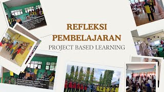 REFLEKSI PEMBELAJARAN PROJECT BASED LEARNING [upl. by Lleruj]