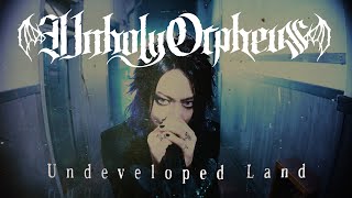 Official MV Unholy Orpheus「Undeveloped Land」 [upl. by Else]