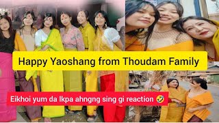 HAPPY YAOSHANG \ EIKHOI YUM DA LAKPA AHNGANG SING GI REACTION \ FUNNY VLOG \ THOUDAM FAMILY [upl. by Satterfield]