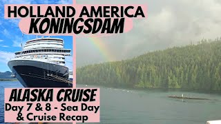 Holland America Koningsdam  Day 7 and 8  Day at Sea and Cruise Recap  Alaska Cruise [upl. by Florina]