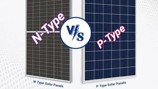 Different between N Type and P Type Solar panels NType Vs PType  Efficiency of NampP Type [upl. by Sosanna13]