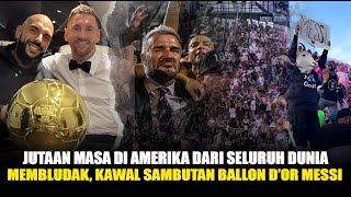 MEMBLUDAK Jutaan Masa di Amerika dari Seluruh dunia Sambut Ballon dor Messi dengan Mewah [upl. by Aires]