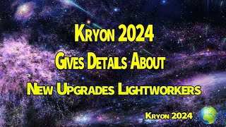 Kryon 2024 》Gives Details About New Upgrades Lightworkers [upl. by Ahsini51]