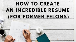 How To Create An Incredible Resume For Former Felons That Will Get You Hired [upl. by Clerissa]