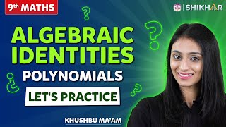 Algebraic Identities  Polynomials  Lets Practice  Class 9  SHIKHAR 2024 [upl. by Garnette390]