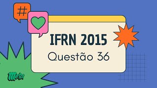 IFRN 2015  QUESTÃO 36 [upl. by Chill]