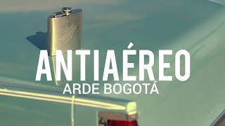 Arde Bogotá  Antiaéreo  LYRICLETRA [upl. by Drofnats741]