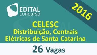 Edital Concurso CELESC Distribuição Centrais Elétricas de Santa Catarina SC 2016 [upl. by Einohtna]