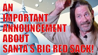 AN IMPORTANT ANNOUNCEMENT ABOUT SANTAS BIG RED SACK [upl. by Olatha]