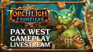 Torchlight Frontiers  PAX West Gameplay Livestream [upl. by Dennis]