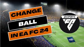 How to Change the Ball in EA FC 24 Ultimate Team 2024 [upl. by Cynthy]