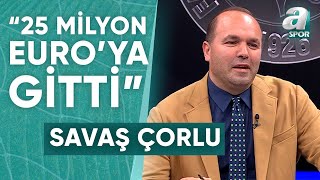 Savaş Çorlu Galatasaraydaki Transferi Açıkladı quotGalatasaraylı Futbolcu 25 Milyon Euroya Gittiquot [upl. by Eicyaj]