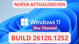 ✅NUEVA ACTUALIZACION CANAL DEV ✅ WINDOWS 11 build 261201252 [upl. by Anneg54]