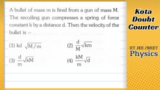 A bullet of mass m is fired from a gun of mass M The recoiling gun compresses a spring of force [upl. by Aerdnaeel]