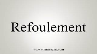 How To Say Refoulement [upl. by Oicnaneb]