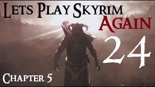 Lets Play Skyrim Again  Chapter 5 Ep 24 [upl. by Hadlee]