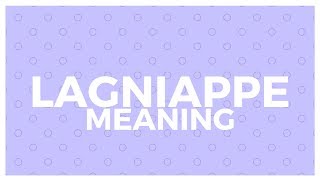 Lagniappe Meaning [upl. by Ennyleuqcaj]