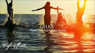 Gelka  Have You Kept Your Ticket Café del Mar Vol 18 [upl. by Eussoj]