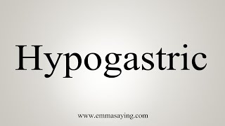 How To Say Hypogastric [upl. by Orel]