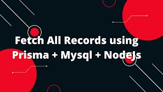 Prisma Tutorial 11 Fetch All Records using Prisma  Mysql  NodeJs [upl. by Zrike]