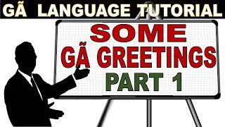 Ga Greetings and Responses Ga Ŋamͻi Komɛi Kɛ Amɛ Nͻheremͻ Ga Language and Learning Tutorial [upl. by Eldnar]