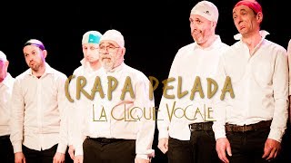 Crapa Pelada  La Clique Vocale [upl. by Drofhsa]