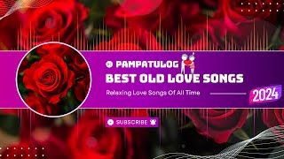 PAMPATULOG 2024 Lyrics BEST OLD LOVE SONGS  All Time Greatest Love Songs Romantic 80s 90s [upl. by Dilisio996]