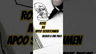 Rose as Apoo Scratchmen  Bleach X One Piece  Speed Drawing  Fusion [upl. by Ert]