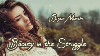 Beauty in the Struggle by Bryan Martinlyricslove song [upl. by Josler]