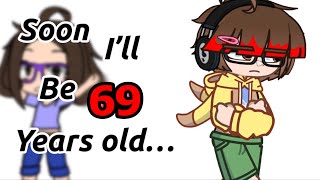 Soon I’ll be 60 years old…  Gacha Life 2 Meme  Ft Me Irl [upl. by Purpura107]