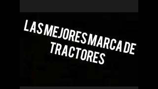 LAS MEJORES MARCAS DE TRACTORES [upl. by Esimorp492]