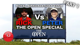 RICK Vs PETE  THE OPEN SPECIAL ROYAL BIRKDALE PART 1 [upl. by Temhem]