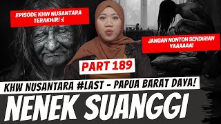 NENEK SUANGGI  KHW NUSANTARA TERAKHIR  KHW PAPUA BARAT DAYA [upl. by Osithe]