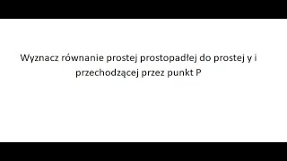 Wyznacz równanie prostej prostopadłej do prostej y i przechodzącej przez punkt P [upl. by Sedgewick498]