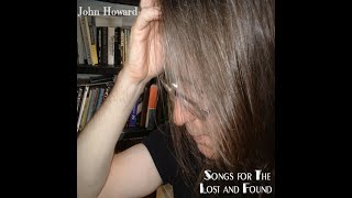 John Howard  quotBe Not So Fearfulquot Written by Bill Fay from Songs For The Lost amp Found 2008 [upl. by Eecak]