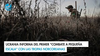 Ucrania informa del primer quotcombate a pequeña escalaquot con las tropas norcoreanas [upl. by Nomit]