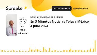 En 3 Minutos Noticias Toluca México 4 Julio 2024 [upl. by Dearman]