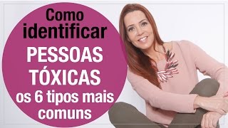 Como identificar PESSOAS TÓXICAS  os 6 tipos mais comuns [upl. by Eninnaj]