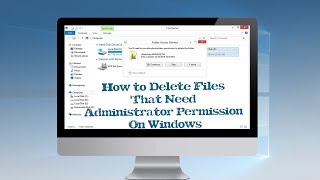 How to Delete Files That Need Administrator Permission on Windows [upl. by Aloeda227]