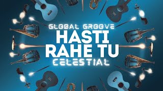 HASTI RAHE TU SONG ► CELESTIAL  GLOBAL GROOVE [upl. by Nira]