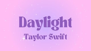 Taylor Swift  Daylight Lyrics [upl. by Ailegnave]