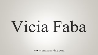 How To Say Vicia Faba [upl. by Orimlede]